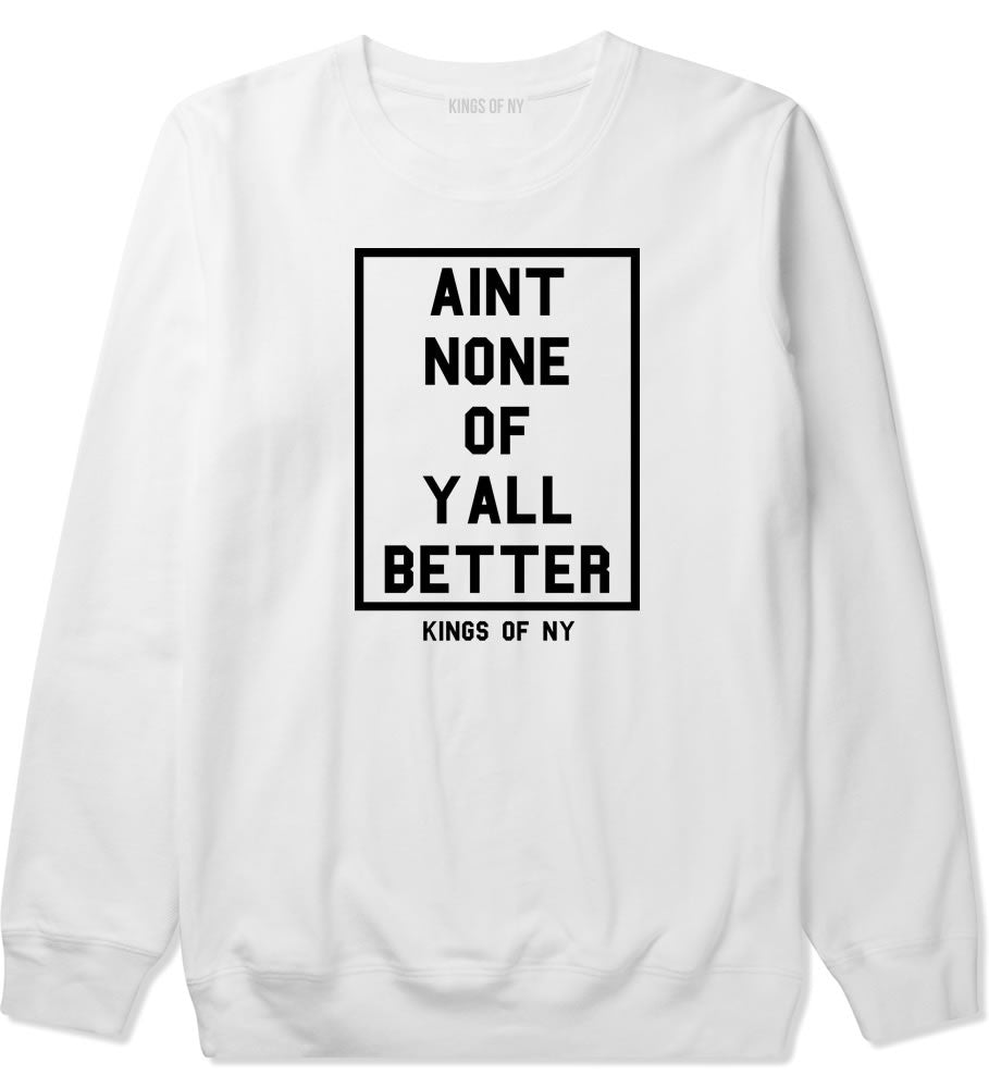 Aint None Of Yall Better Crewneck Sweatshirt