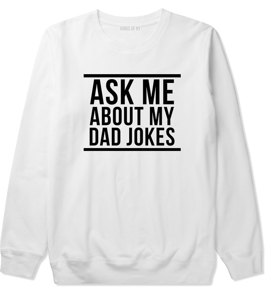 Ask Me About My Dad Jokes Mens Crewneck Sweatshirt White