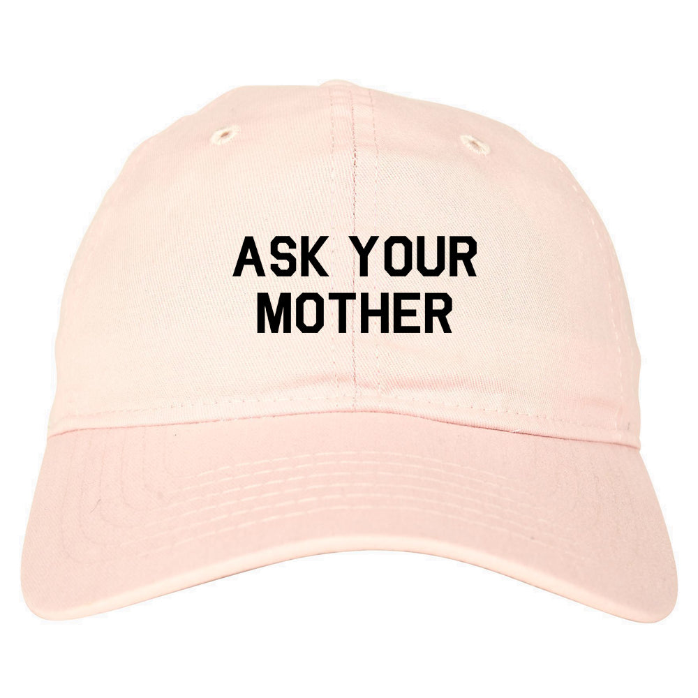 Ask Your Mother Funny Dad Mens Dad Hat Baseball Cap Pink