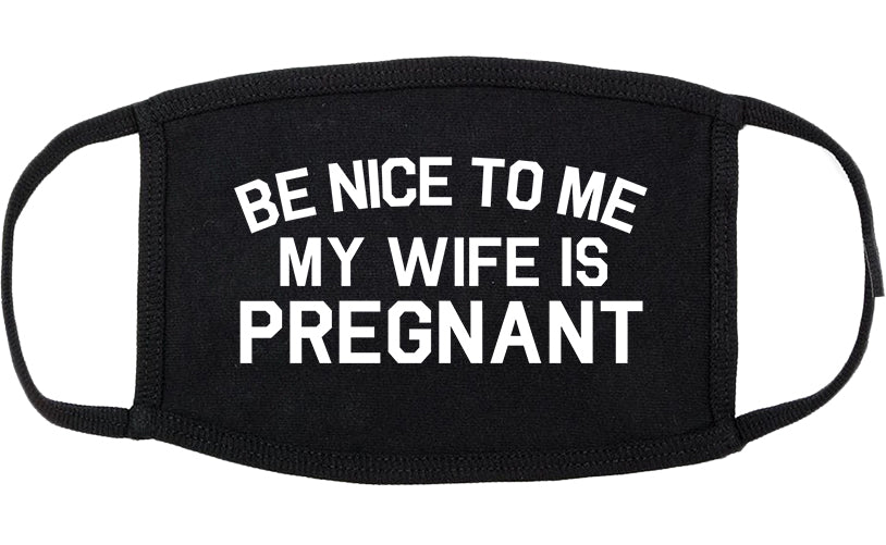 Be Nice To Me My Wife Is Pregnant Cotton Face Mask Black
