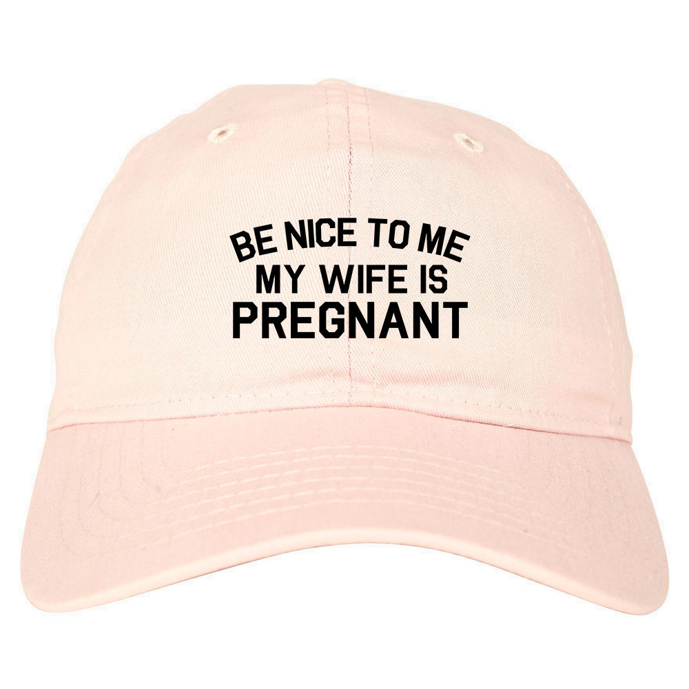 Be Nice To Me My Wife Is Pregnant Mens Dad Hat Baseball Cap Pink