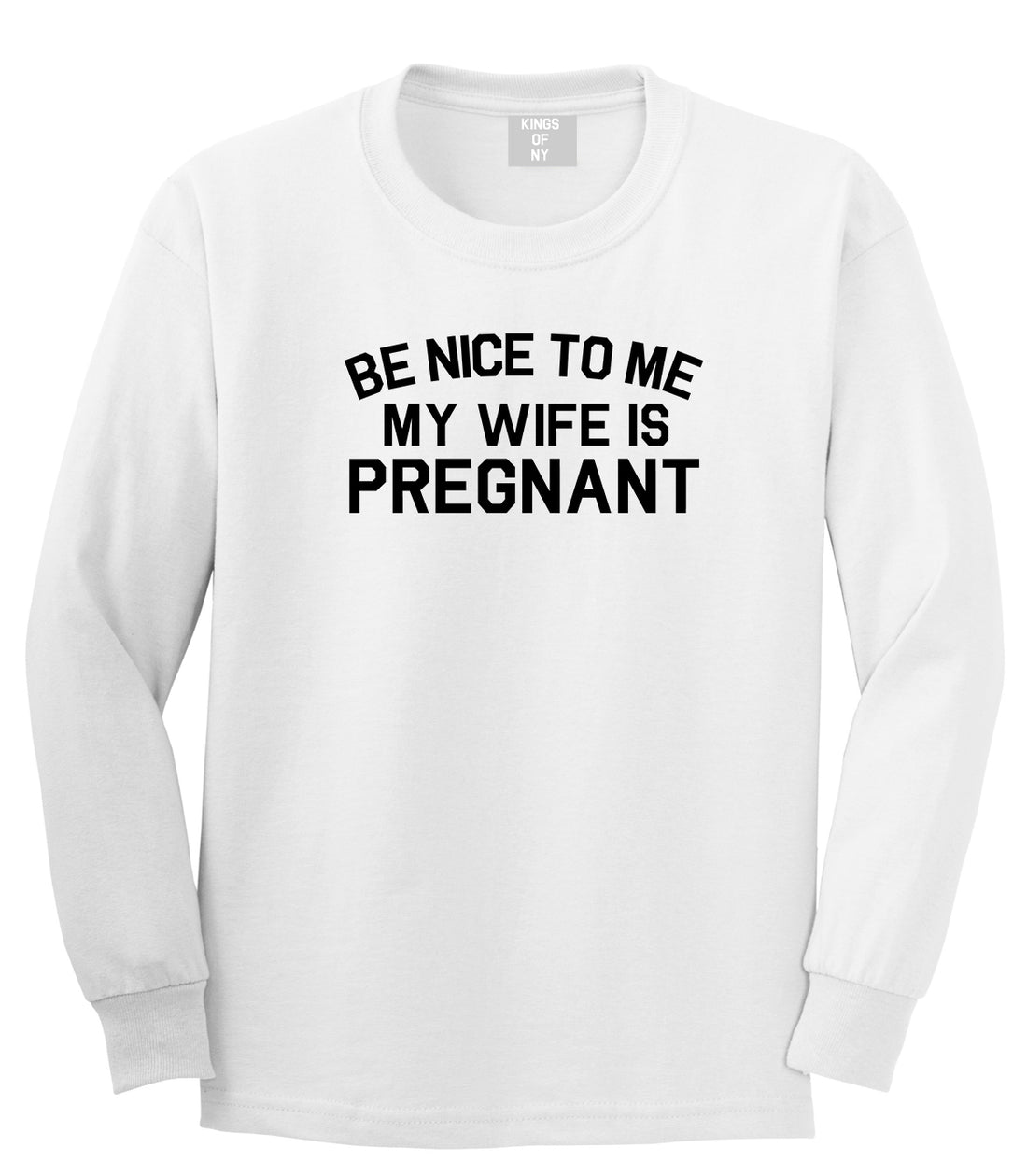 Be Nice To Me My Wife Is Pregnant Mens Long Sleeve T-Shirt White