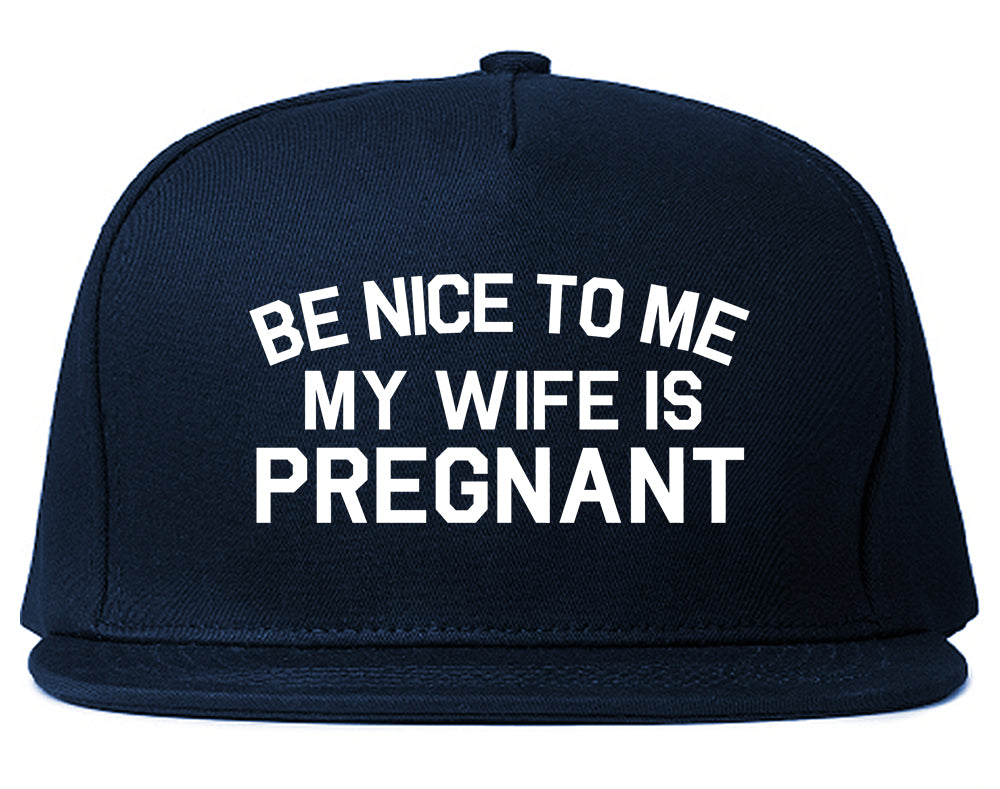 Be Nice To Me My Wife Is Pregnant Mens Snapback Hat Navy Blue
