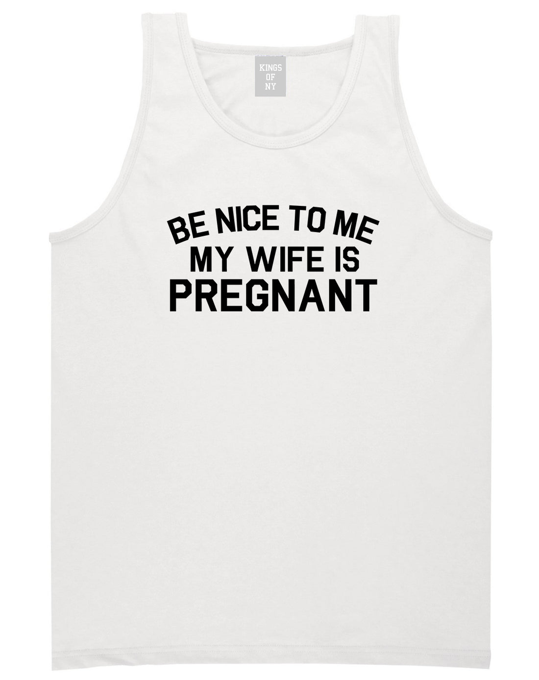 Be Nice To Me My Wife Is Pregnant Mens Tank Top Shirt White