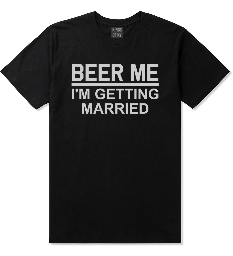Beer Me Im Getting Married Groom Funny Bachelor Party Mens T-Shirt Black