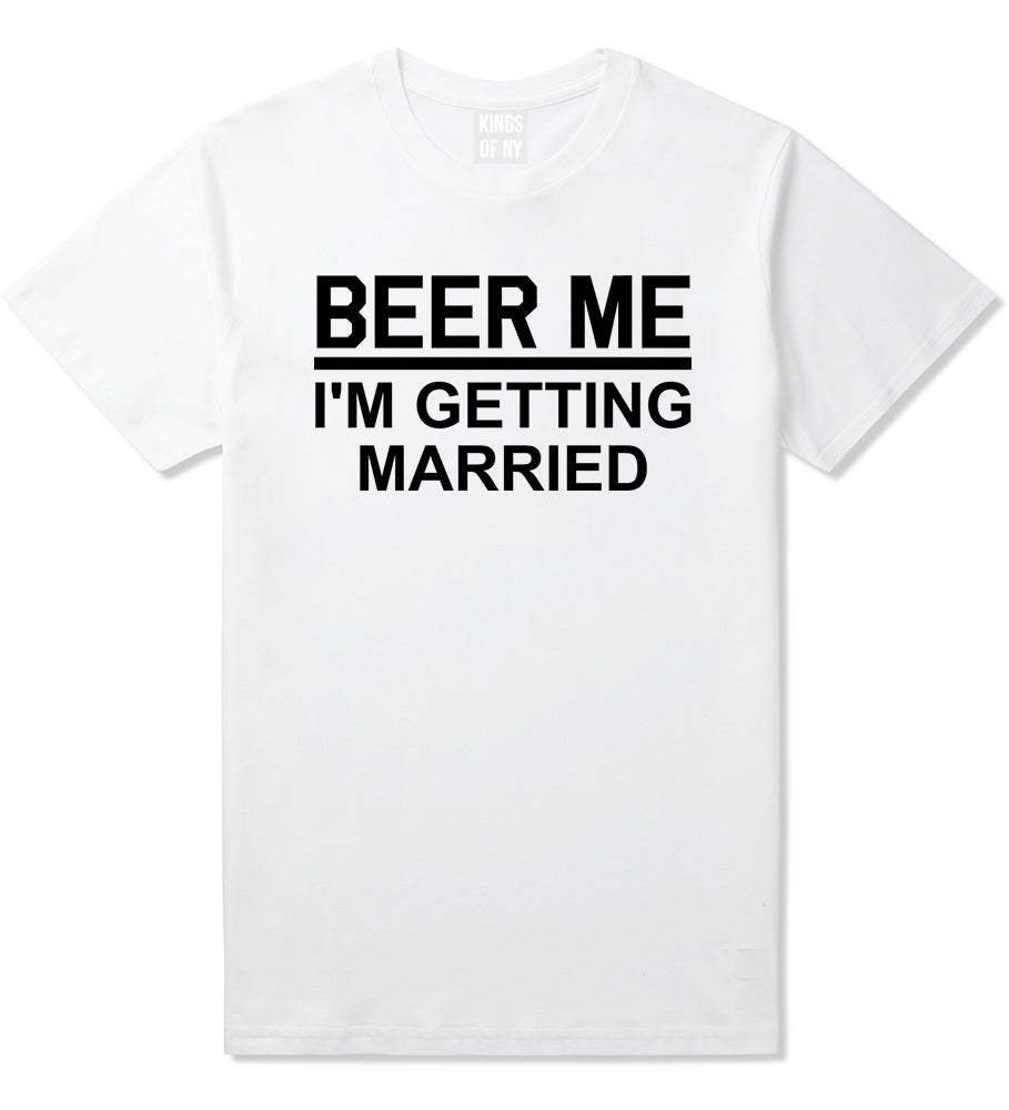 Beer Me Im Getting Married Groom Funny Bachelor Party Mens T-Shirt White