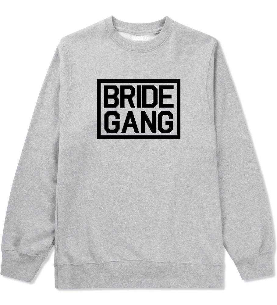 Bride Gang Bachlorette Party Grey Crewneck Sweatshirt by Kings Of NY