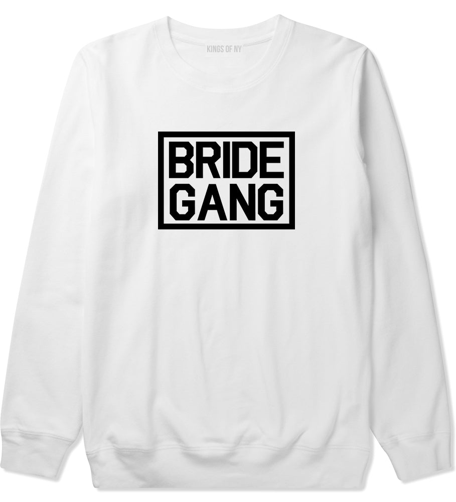 Bride Gang Bachlorette Party White Crewneck Sweatshirt by Kings Of NY