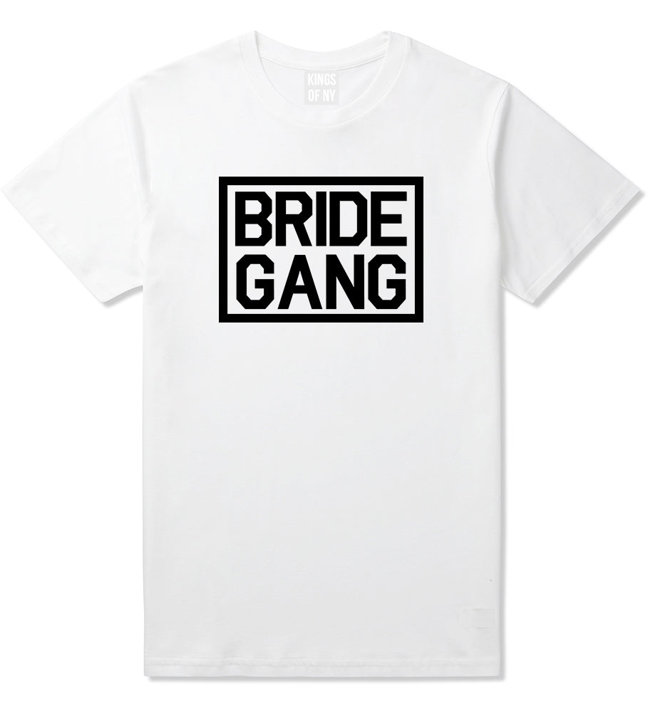 Bride Gang Bachlorette Party White T-Shirt by Kings Of NY