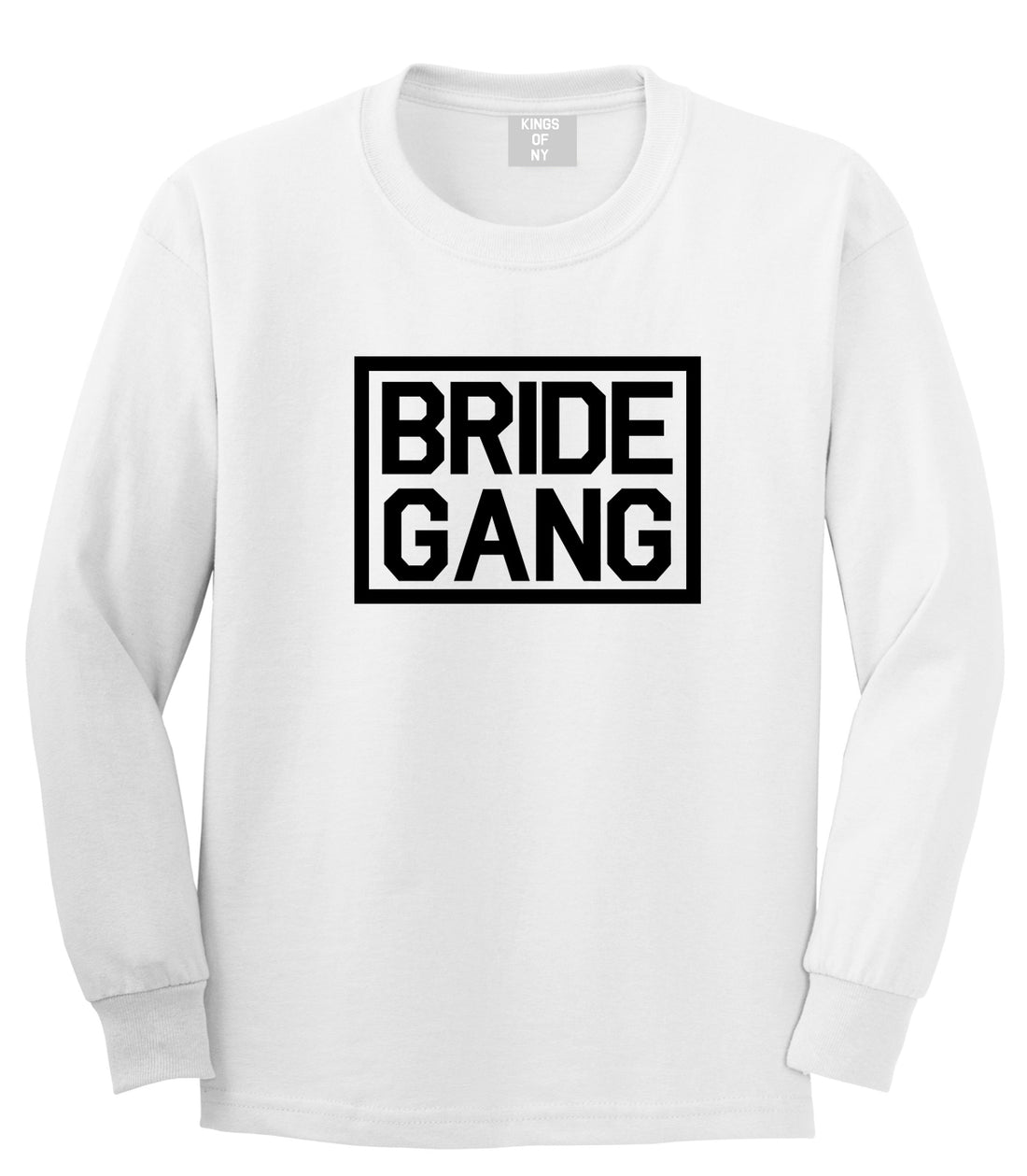 Bride Gang Bachlorette Party White Long Sleeve T-Shirt by Kings Of NY