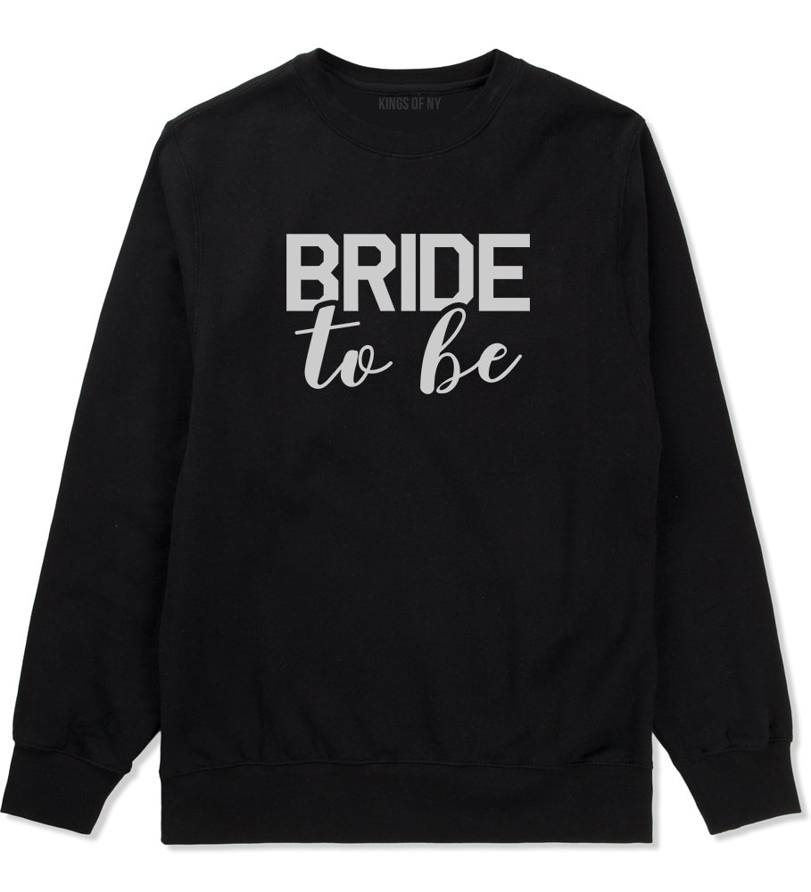 Bride To Be Black Crewneck Sweatshirt by Kings Of NY