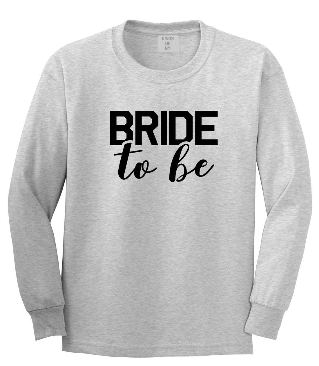 Bride To Be Grey Long Sleeve T-Shirt by Kings Of NY