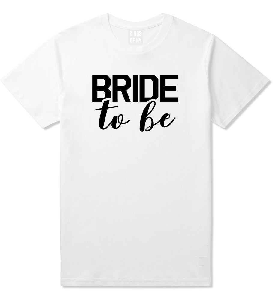 Bride To Be White T-Shirt by Kings Of NY