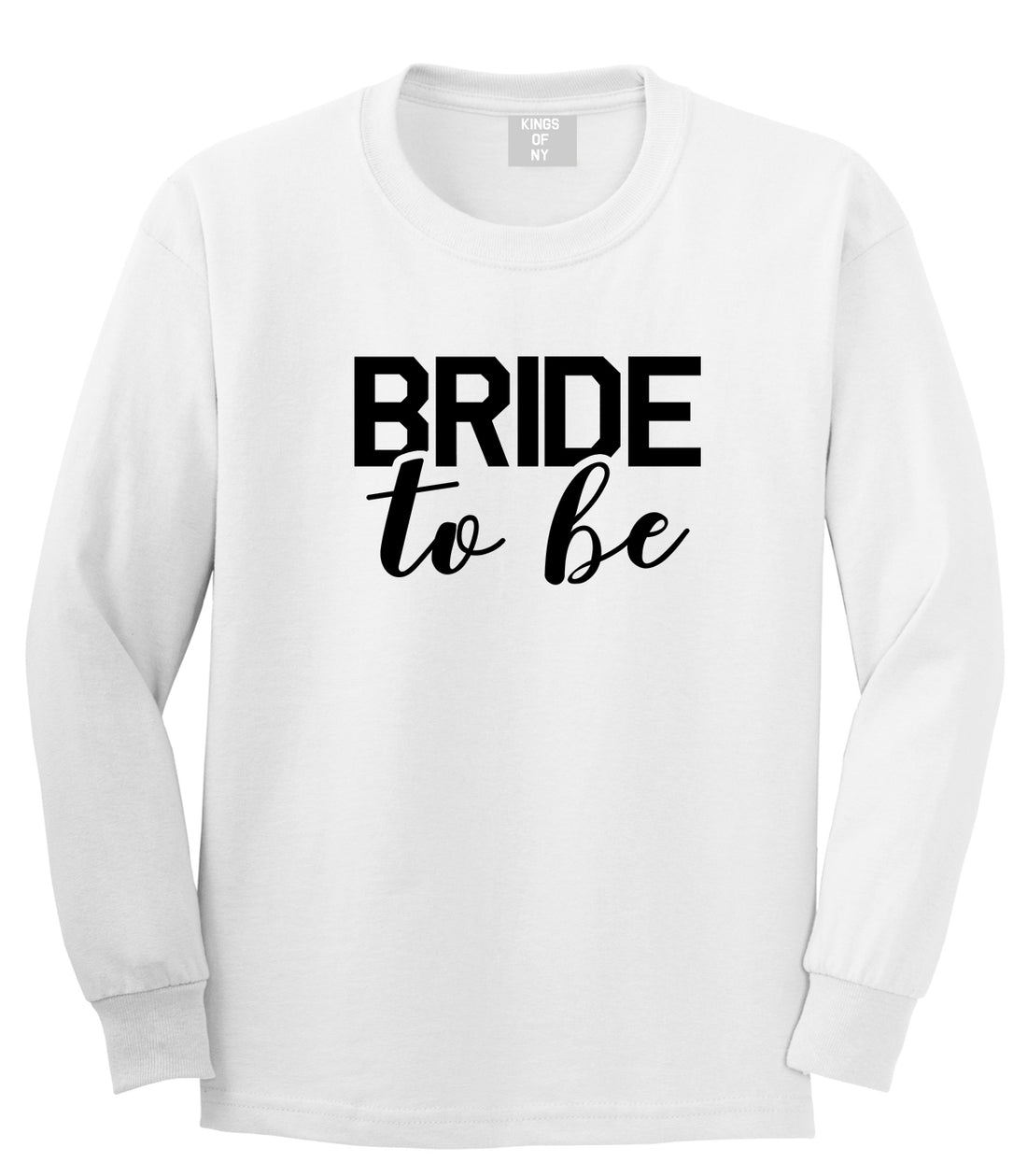 Bride To Be White Long Sleeve T-Shirt by Kings Of NY