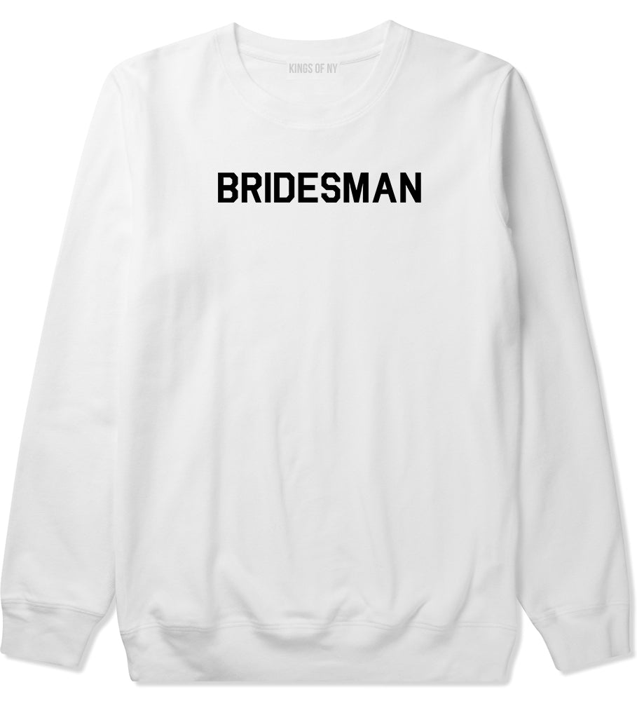 Bridesman Bachlorette Bachelor Party Mens Crewneck Sweatshirt White