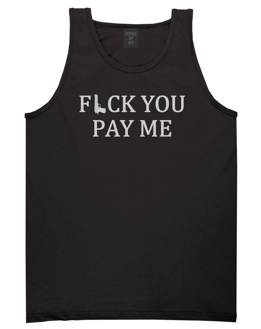 Fck You Pay Me Gun Mens Tank Top Shirt Black by Kings Of NY