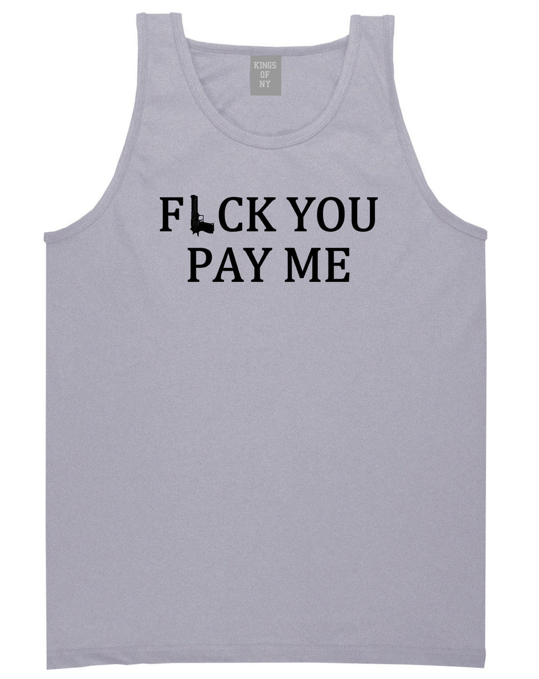 Fck You Pay Me Gun Mens Tank Top Shirt Grey by Kings Of NY