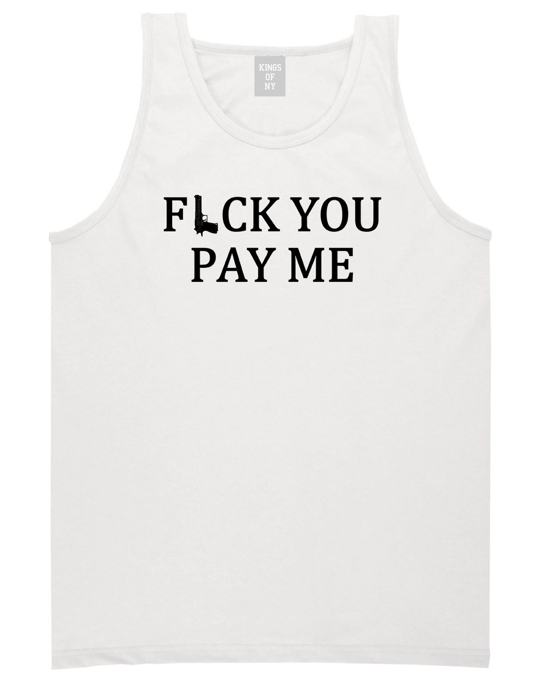Fck You Pay Me Gun Mens Tank Top Shirt White by Kings Of NY