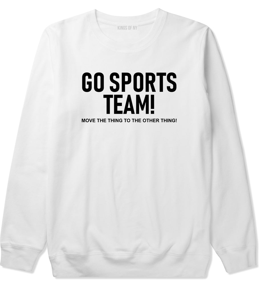 Go Sports Team Funny Mens Crewneck Sweatshirt White