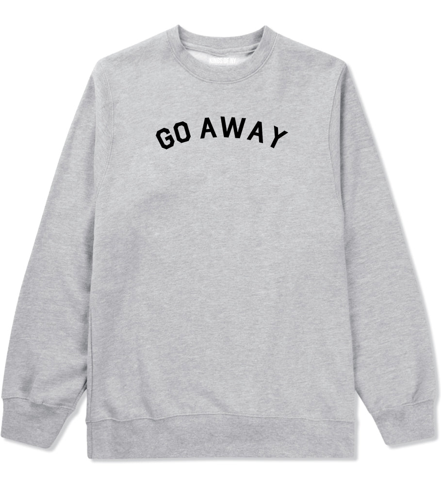 Go Away Mens Grey Crewneck Sweatshirt by KINGS OF NY
