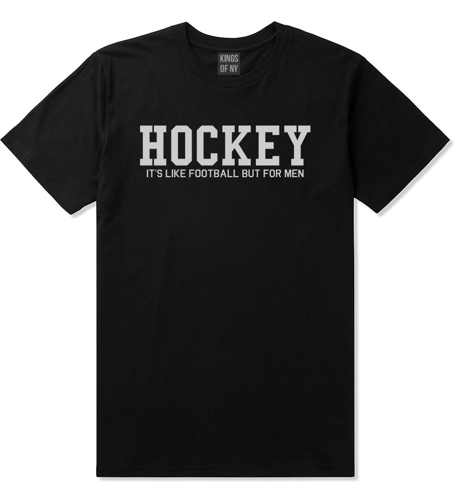 Hockey Its Like Football But For Men Funny Mens T-Shirt Black
