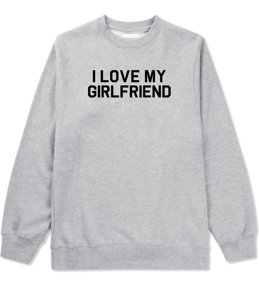 I Love My Girlfriend Gift Mens Crewneck Sweatshirt Grey