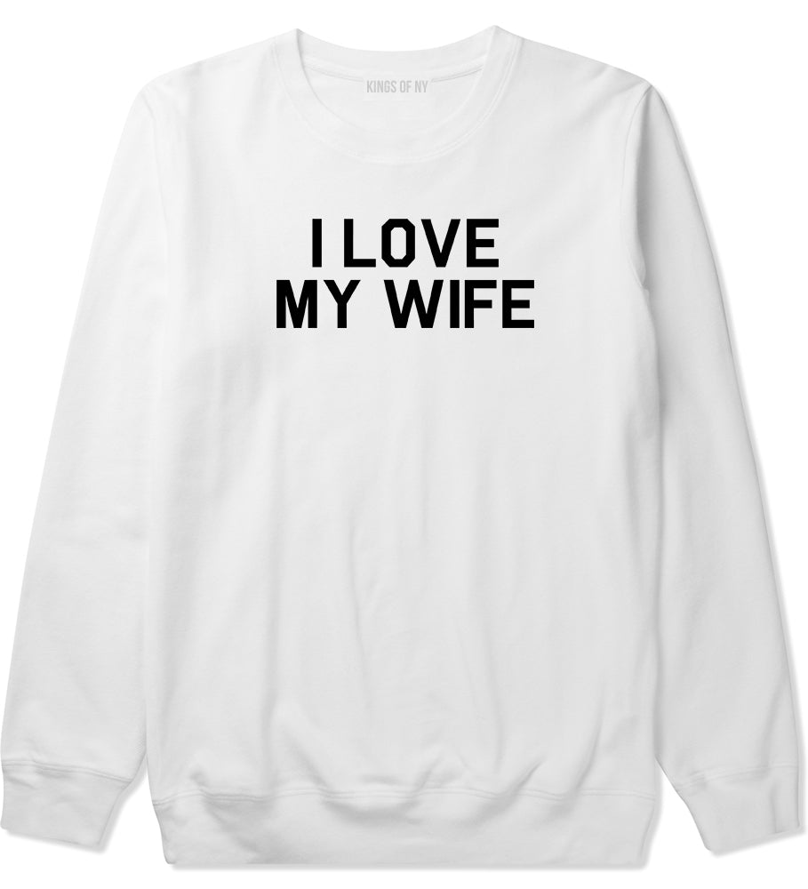 I Love My Wife Gift Mens Crewneck Sweatshirt White