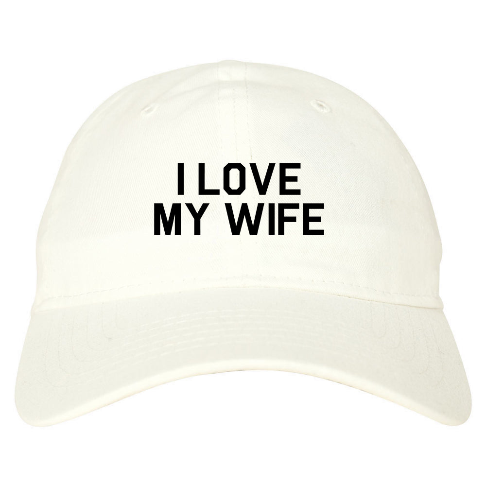 I Love My Wife Gift Mens Dad Hat Baseball Cap White