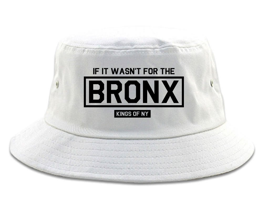 If It Wasnt For The Bronx Mens Bucket Hat White