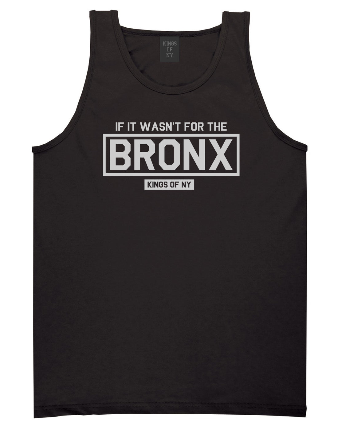 If It Wasnt For The Bronx Mens Tank Top Shirt Black by Kings Of NY