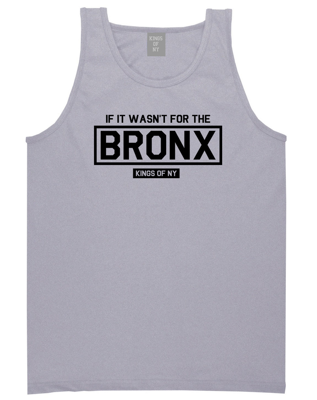 If It Wasnt For The Bronx Mens Tank Top Shirt Grey by Kings Of NY
