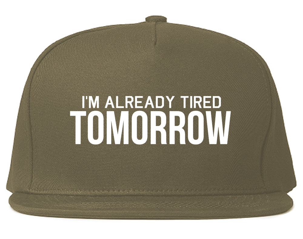 Im Already Tired Tomorrow Funny Sarcastic Mens Snapback Hat Grey