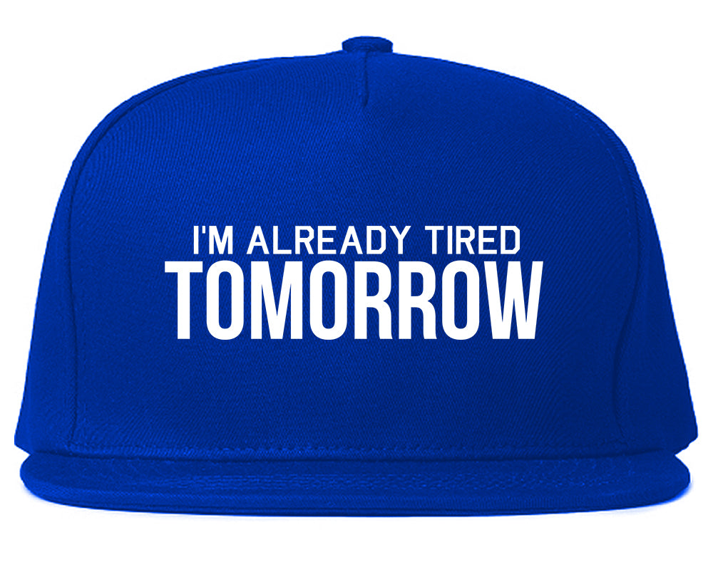 Im Already Tired Tomorrow Funny Sarcastic Mens Snapback Hat Royal Blue