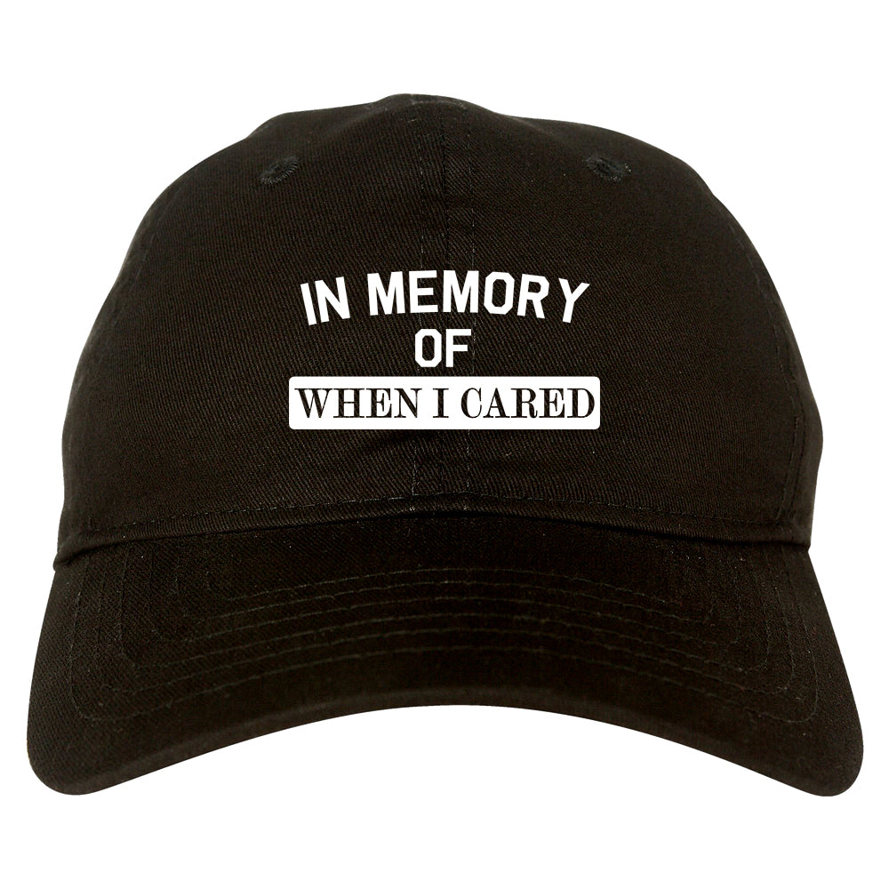 In Memory Of When I Cared Mens Dad Hat Black