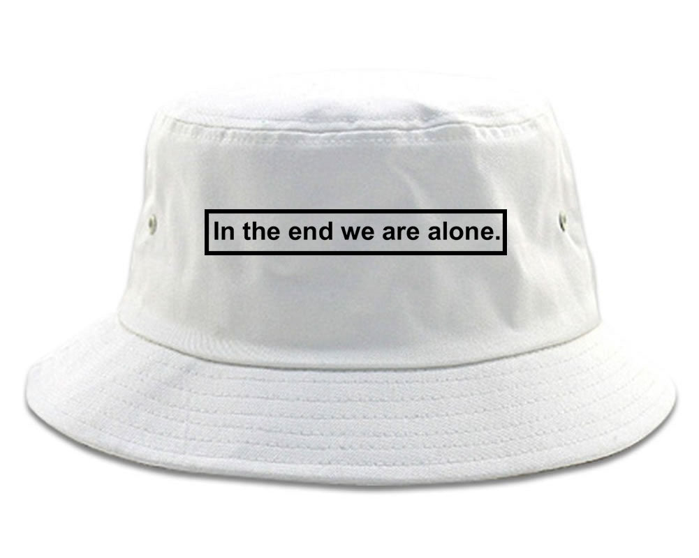 In The End We Are Alone Mens Bucket Hat White