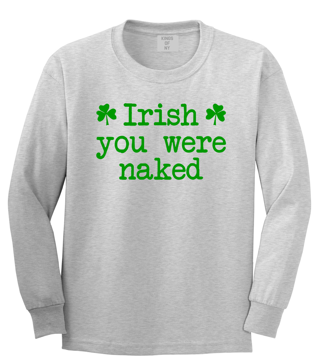 Irish You Were Naked Shamrock Funny St Patricks Day Mens Long Sleeve T-Shirt Grey