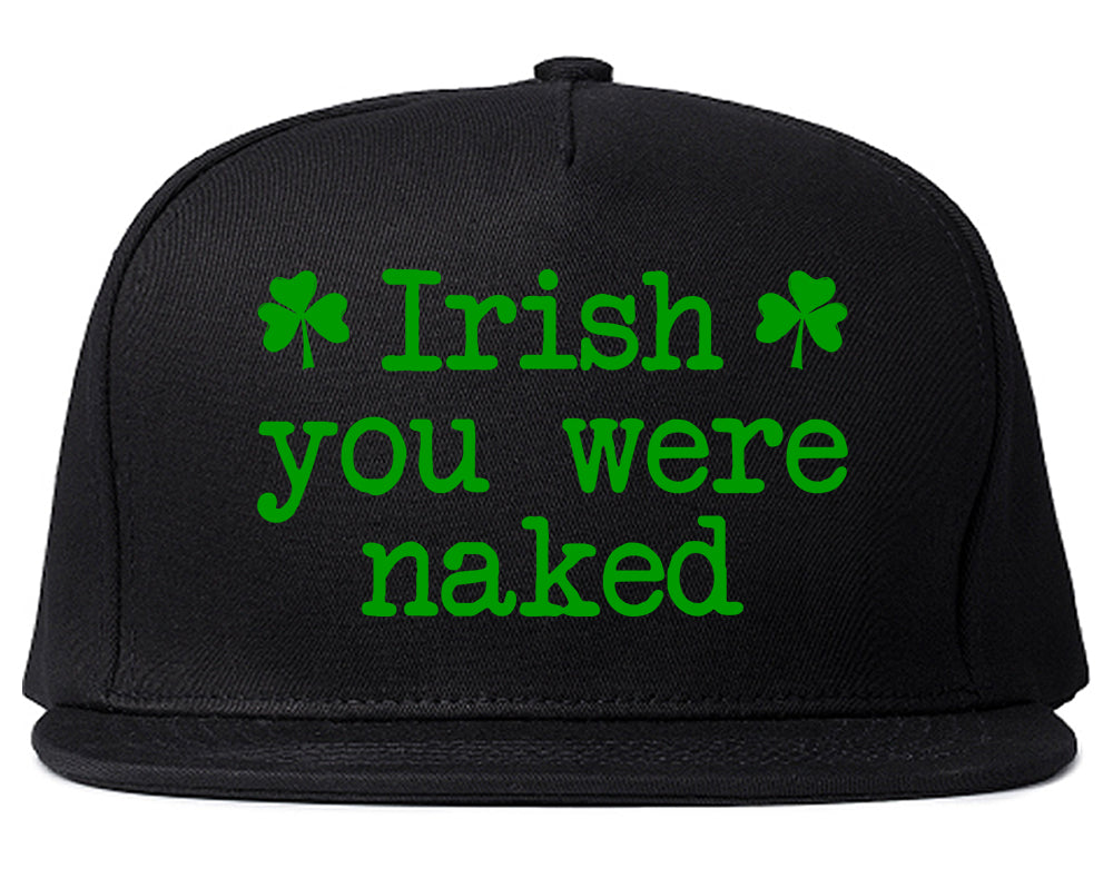 Irish You Were Naked Shamrock Funny St Patricks Day Mens Snapback Hat Black