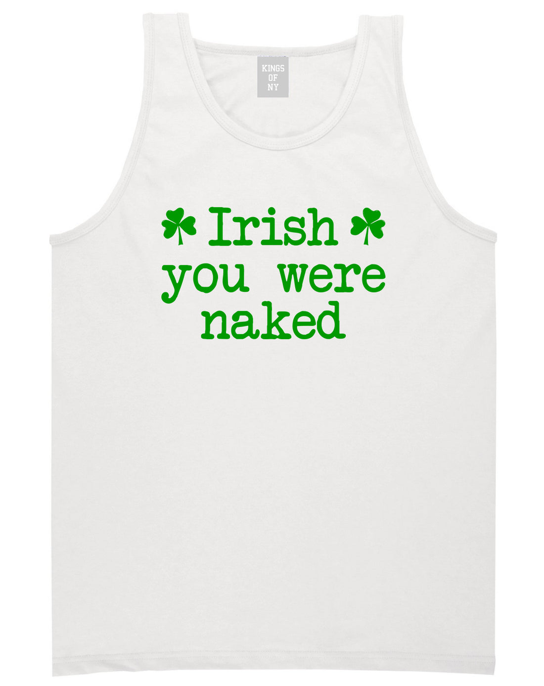 Irish You Were Naked Shamrock Funny St Patricks Day Mens Tank Top T-Shirt White