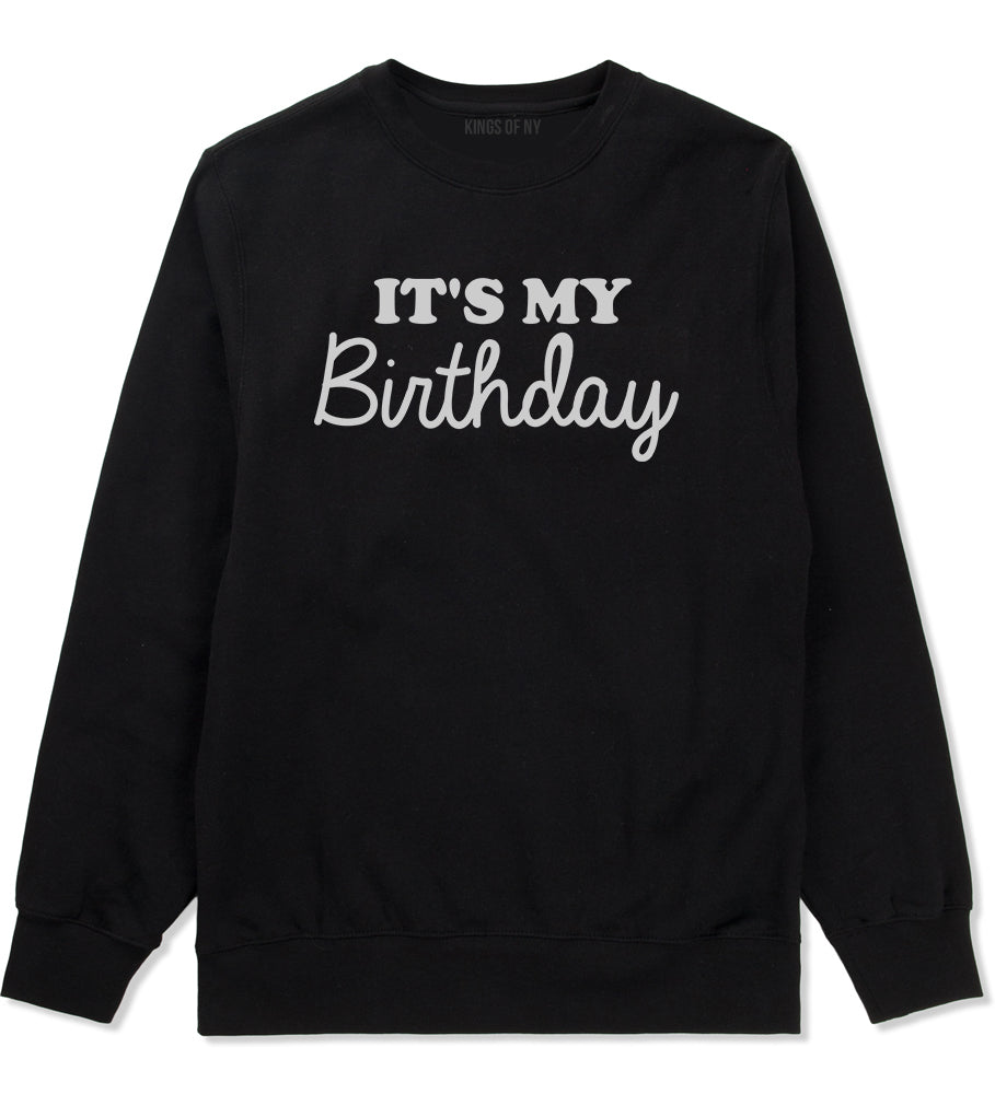 Its My Birthday Mens Crewneck Sweatshirt Black