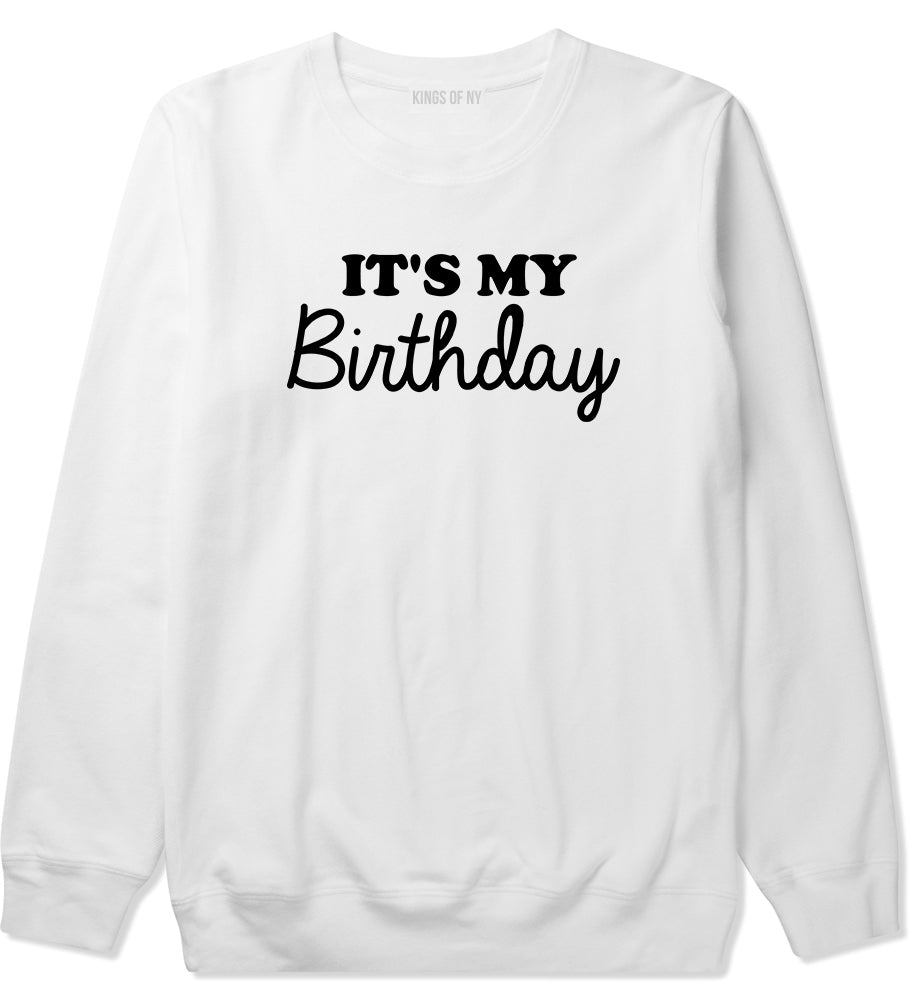 Its My Birthday Mens Crewneck Sweatshirt White