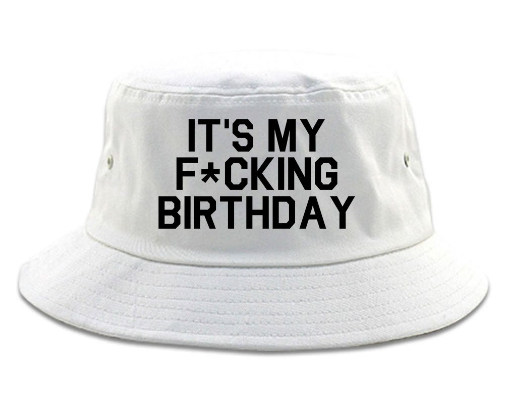 Its My Fcking Birthday Mens Bucket Hat White