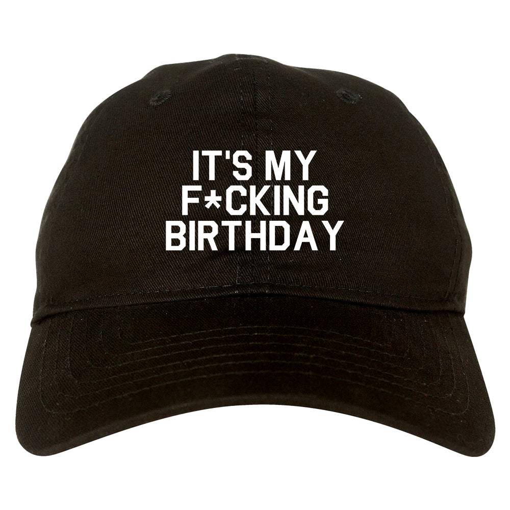 Its My Fcking Birthday Mens Dad Hat Black
