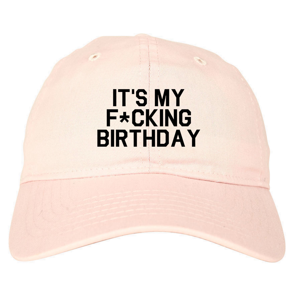 Its My Fcking Birthday Mens Dad Hat Pink