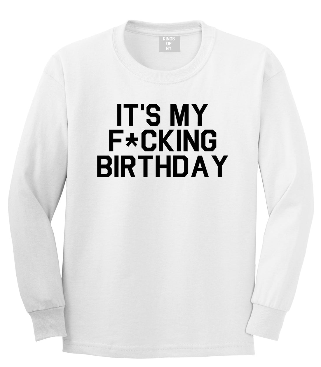 Its My Fcking Birthday Mens Long Sleeve T-Shirt White