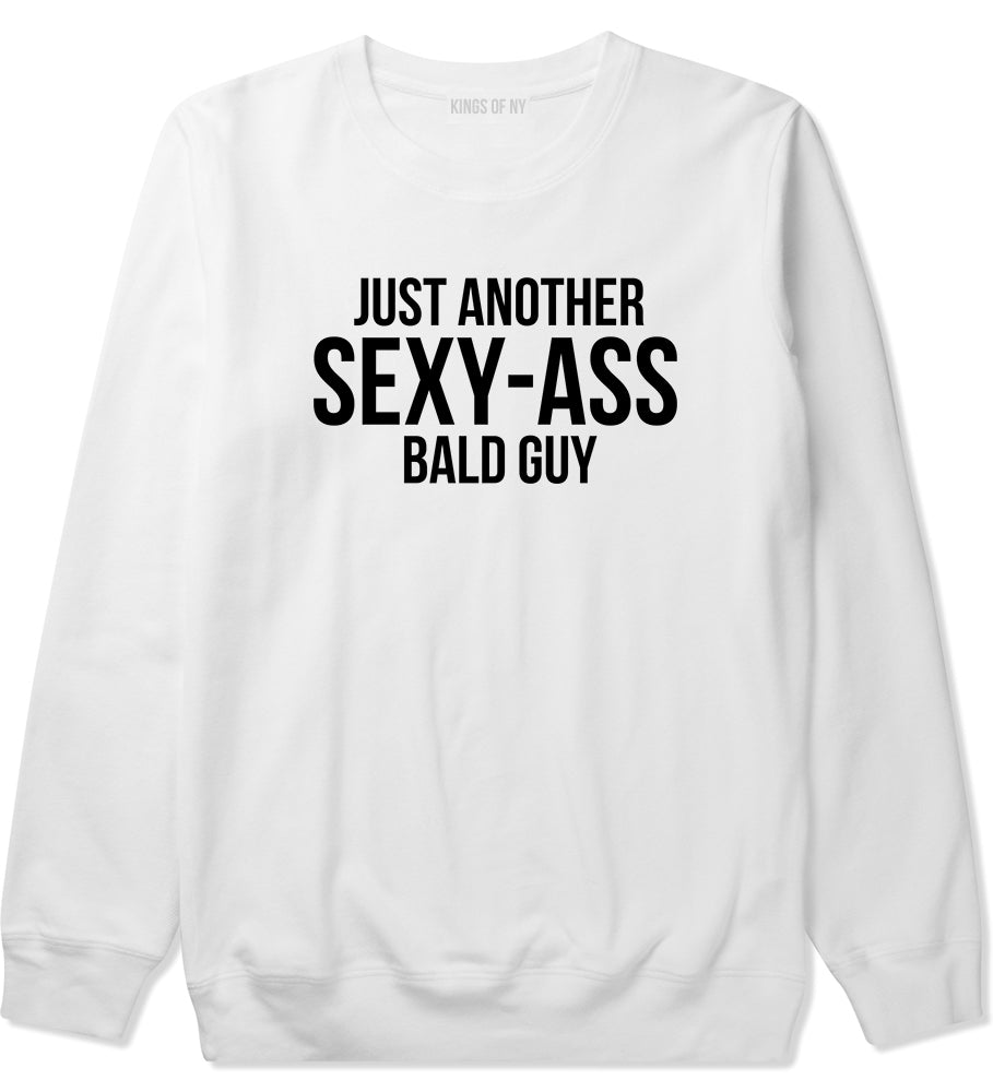 Just Another Sexy Bald Guy Funny Dad Mens Crewneck Sweatshirt White