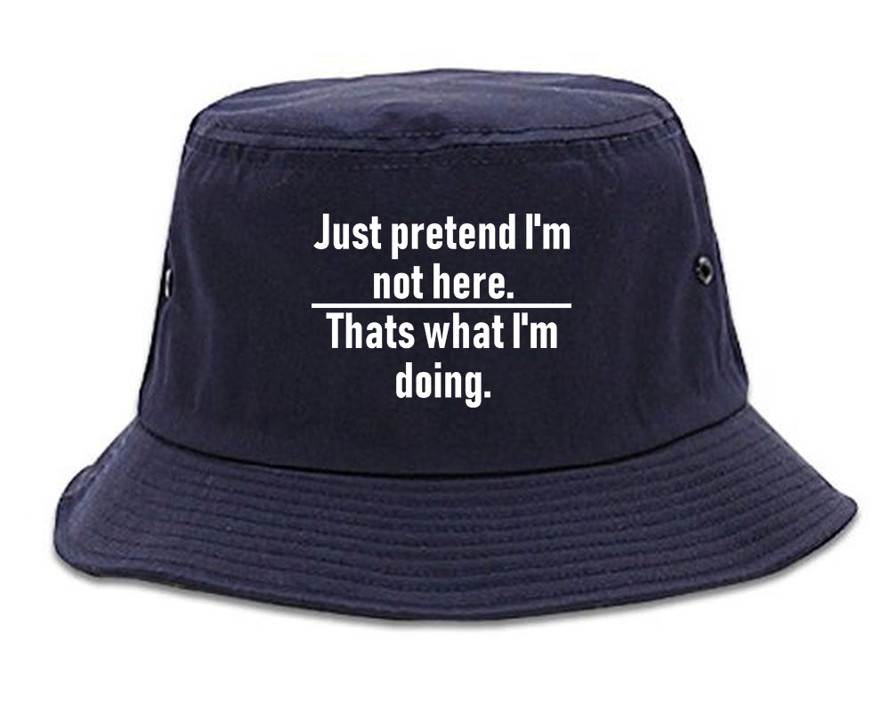 Just Pretend Im Not Here Sarcastic Party Mens Bucket Hat Navy Blue