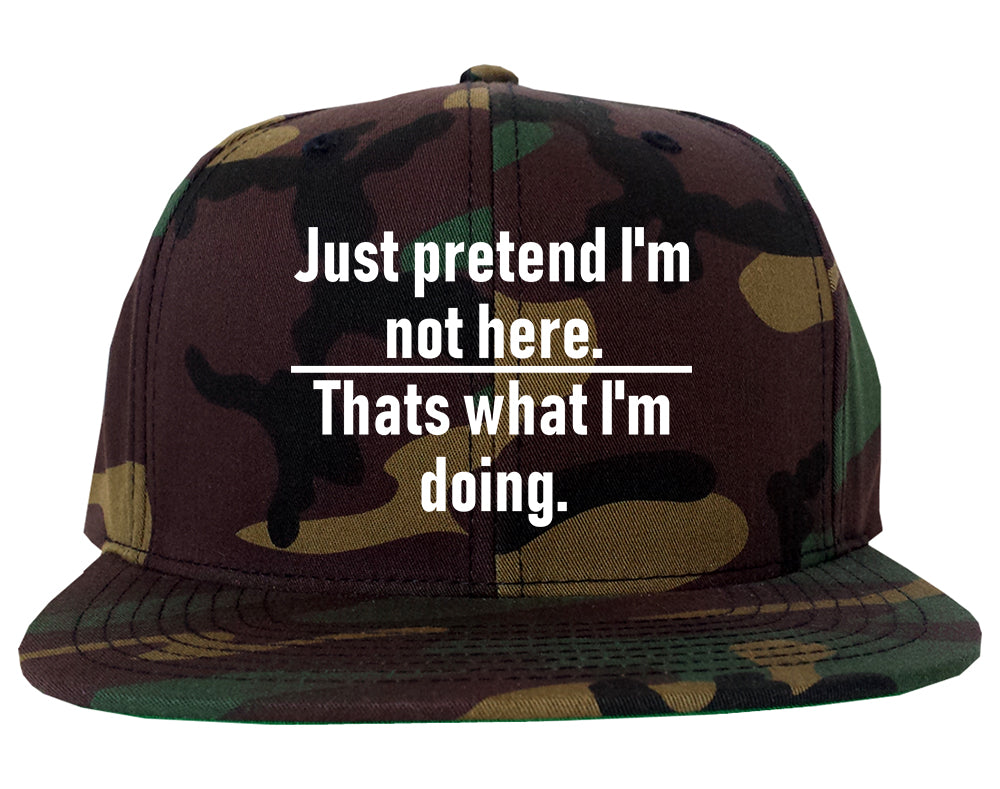 Just Pretend Im Not Here Sarcastic Party Mens Snapback Hat Army Camo