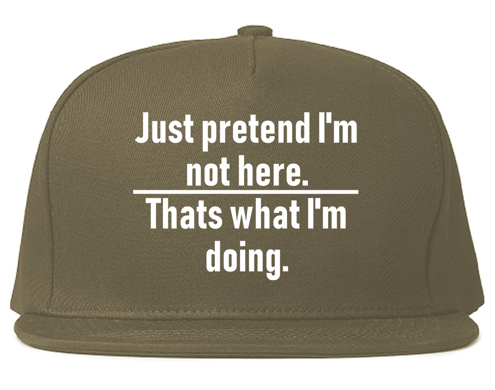Just Pretend Im Not Here Sarcastic Party Mens Snapback Hat Grey