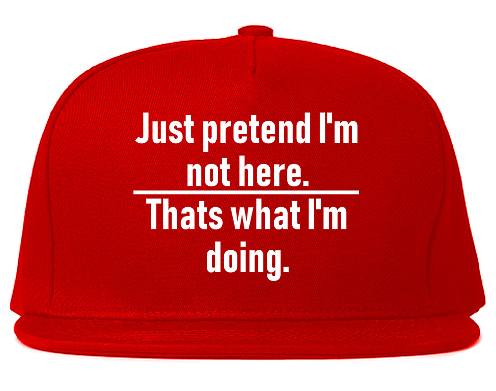 Just Pretend Im Not Here Sarcastic Party Mens Snapback Hat Red
