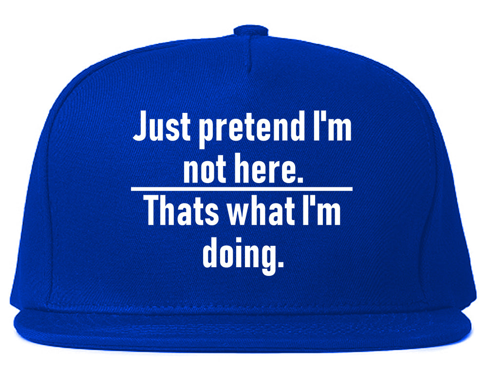 Just Pretend Im Not Here Sarcastic Party Mens Snapback Hat Royal Blue